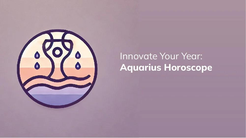 Aquarius 2024 Horoscope： Precise Insights for a Fantastic Year Ahead